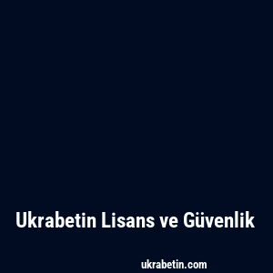 Ukrabetin Lisans ve Güvenlik