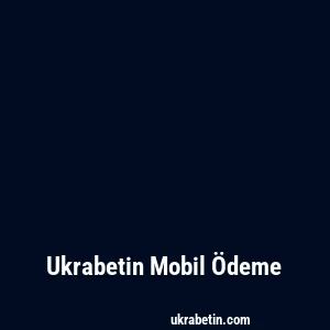 Ukrabetin Mobil Ödeme